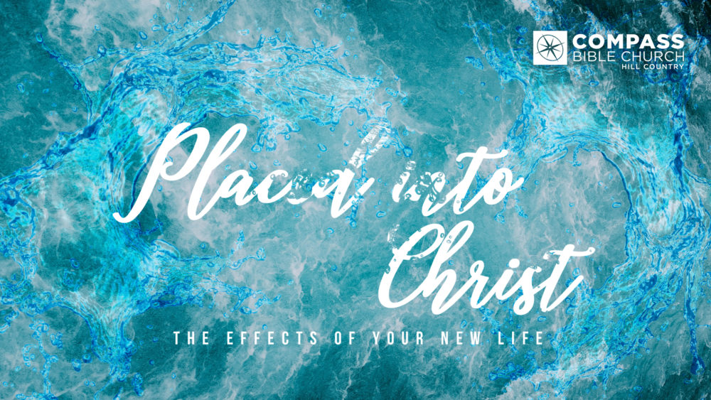 Placed into Christ: The Effects of Your New Life