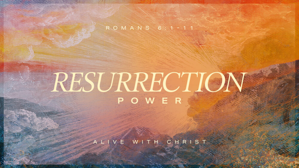 Resurrection Power: Alive with Christ Image
