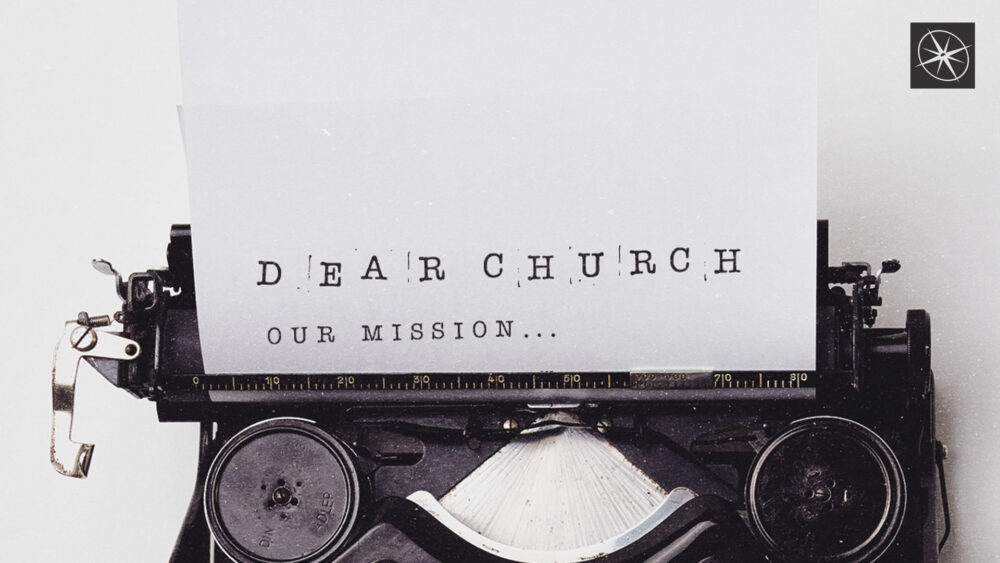 Dear Church: Our Mission