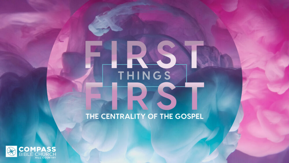 First Things First: The Centrality of the Gospel